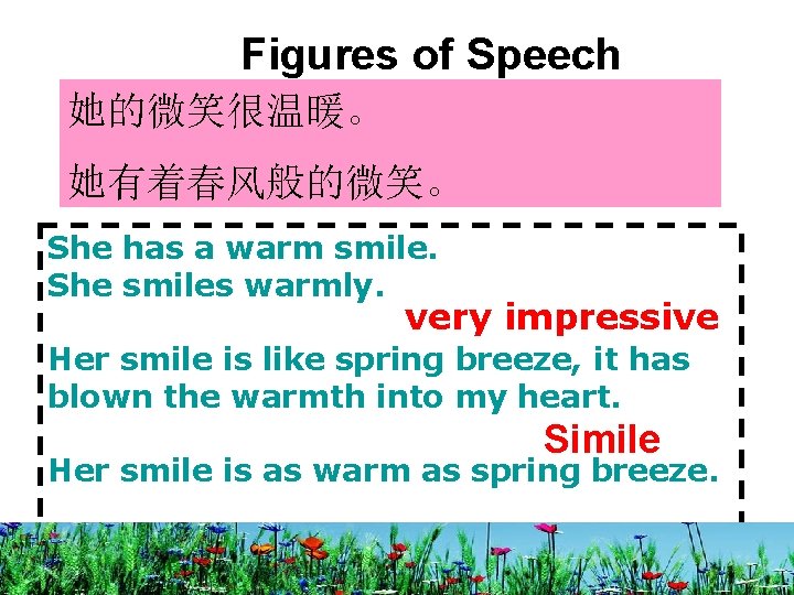 Figures of Speech 她的微笑很温暖。 她有着春风般的微笑。 She has a warm smile. She smiles warmly. very