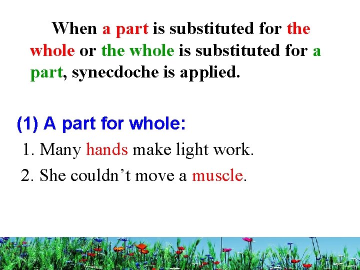 When a part is substituted for the whole is substituted for a part, synecdoche