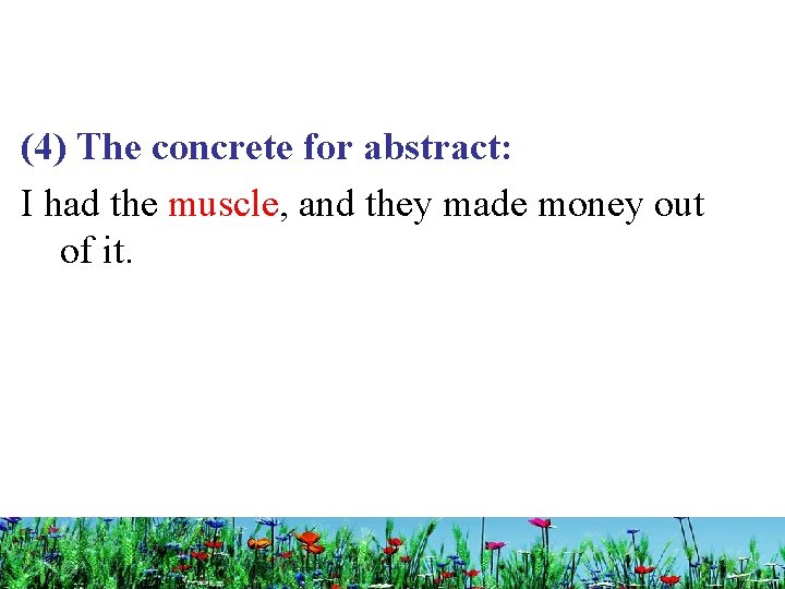 (4) The concrete for abstract: I had the muscle, and they made money out