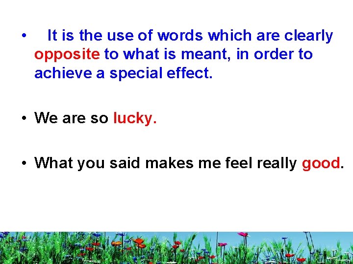  • It is the use of words which are clearly opposite to what