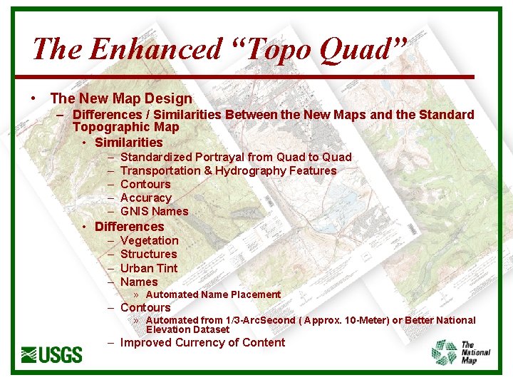 The Enhanced “Topo Quad” • The New Map Design – Differences / Similarities Between