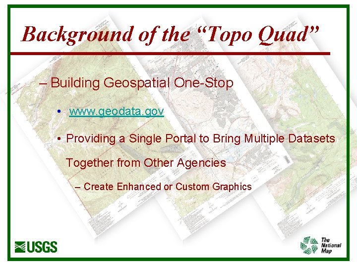 Background of the “Topo Quad” – Building Geospatial One-Stop • www. geodata. gov •