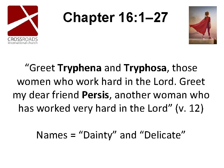 Chapter 16: 1– 27 “Greet Tryphena and Tryphosa, those women who work hard in Chapter 16: 1– 27 “Greet Tryphena and Tryphosa, those women who work hard in