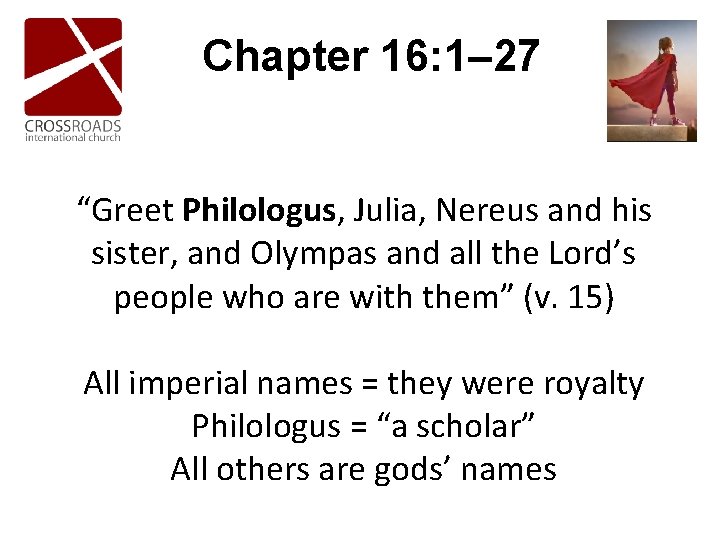 Chapter 16: 1– 27 “Greet Philologus, Julia, Nereus and his sister, and Olympas and Chapter 16: 1– 27 “Greet Philologus, Julia, Nereus and his sister, and Olympas and