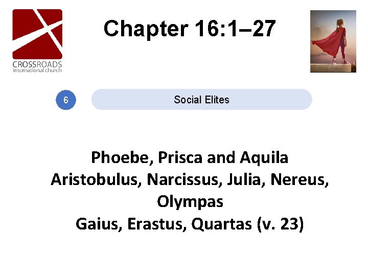Chapter 16: 1– 27 6 Social Elites Phoebe, Prisca and Aquila Aristobulus, Narcissus, Julia, Chapter 16: 1– 27 6 Social Elites Phoebe, Prisca and Aquila Aristobulus, Narcissus, Julia,