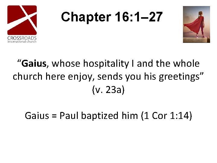 Chapter 16: 1– 27 “Gaius, whose hospitality I and the whole church here enjoy, Chapter 16: 1– 27 “Gaius, whose hospitality I and the whole church here enjoy,