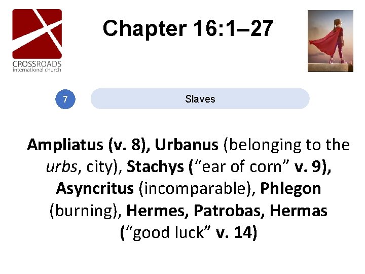 Chapter 16: 1– 27 7 Slaves Ampliatus (v. 8), Urbanus (belonging to the urbs, Chapter 16: 1– 27 7 Slaves Ampliatus (v. 8), Urbanus (belonging to the urbs,