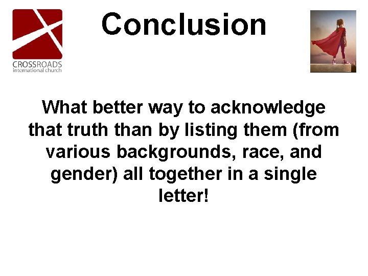 Conclusion What better way to acknowledge that truth than by listing them (from various Conclusion What better way to acknowledge that truth than by listing them (from various