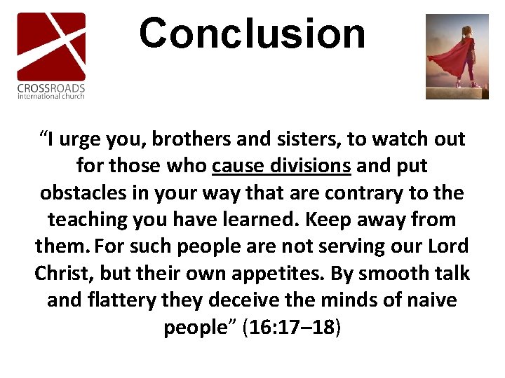 Conclusion “I urge you, brothers and sisters, to watch out for those who cause Conclusion “I urge you, brothers and sisters, to watch out for those who cause