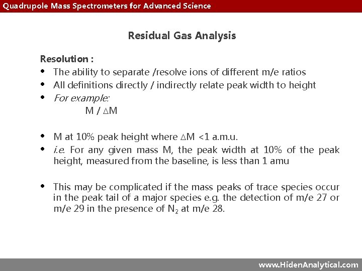 Quadrupole Mass Spectrometers for Advanced Science Residual Gas Analysis Resolution : • The ability