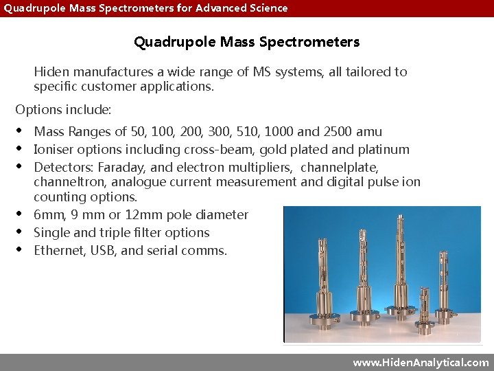 Quadrupole Mass Spectrometers for Advanced Science Quadrupole Mass Spectrometers Hiden manufactures a wide range