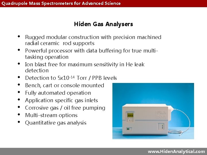Quadrupole Mass Spectrometers for Advanced Science Hiden Gas Analysers • • • Rugged modular