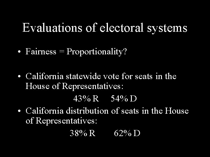 Evaluations of electoral systems • Fairness = Proportionality? • California statewide vote for seats