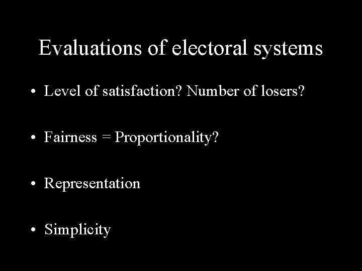 Evaluations of electoral systems • Level of satisfaction? Number of losers? • Fairness =