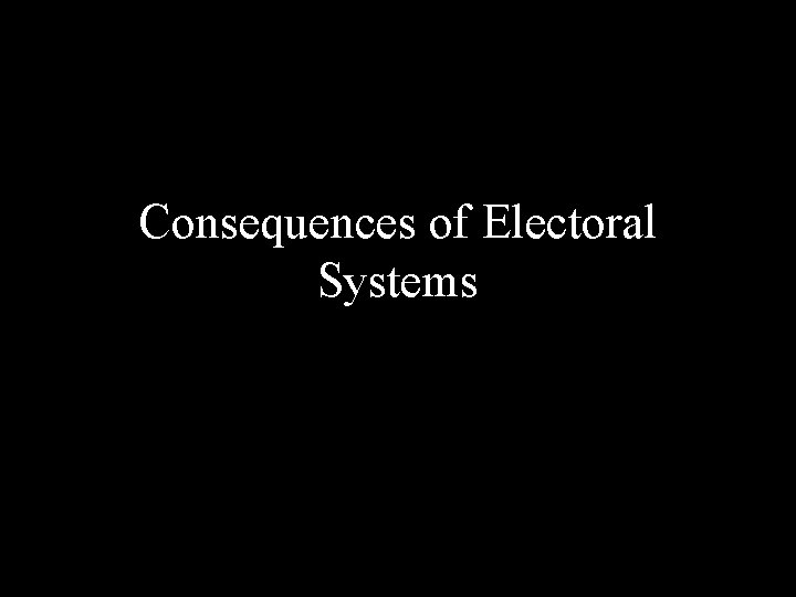Consequences of Electoral Systems 