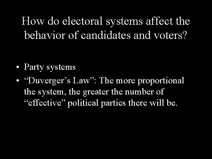 How do electoral systems affect the behavior of candidates and voters? • Party systems