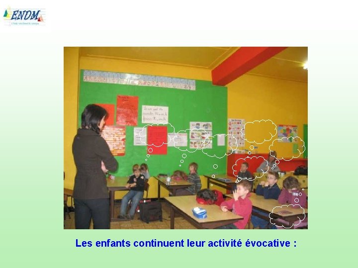 Les enfants continuent leur activité évocative : 