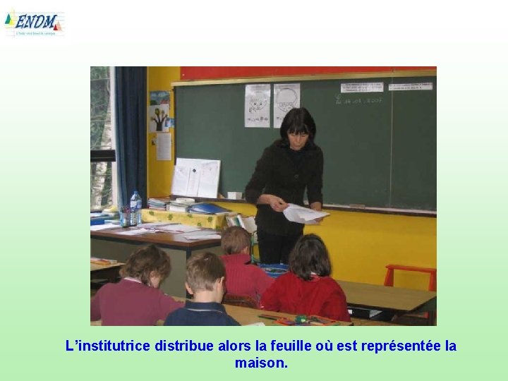 L’institutrice distribue alors la feuille où est représentée la maison. 