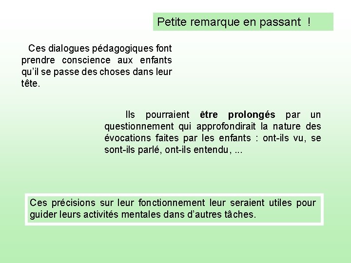 Petite remarque en passant ! Ces dialogues pédagogiques font prendre conscience aux enfants qu’il