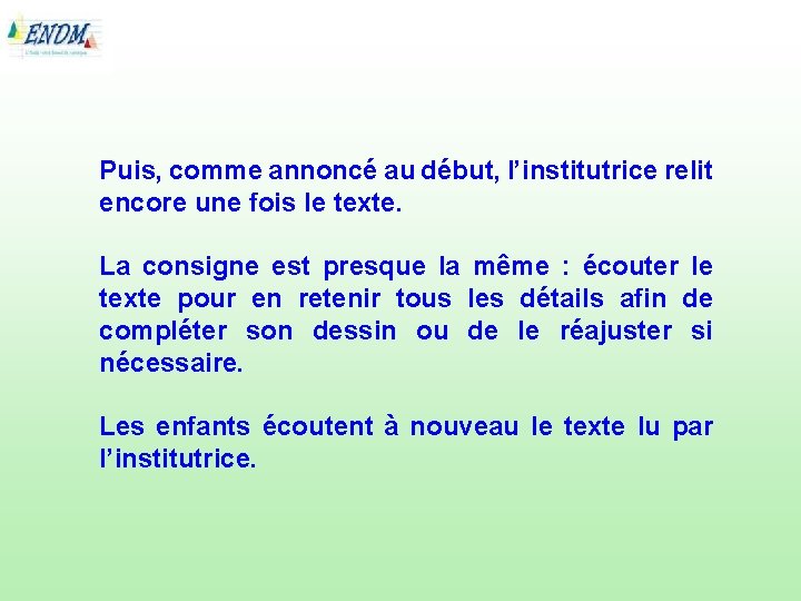 Puis, comme annoncé au début, l’institutrice relit encore une fois le texte. La consigne