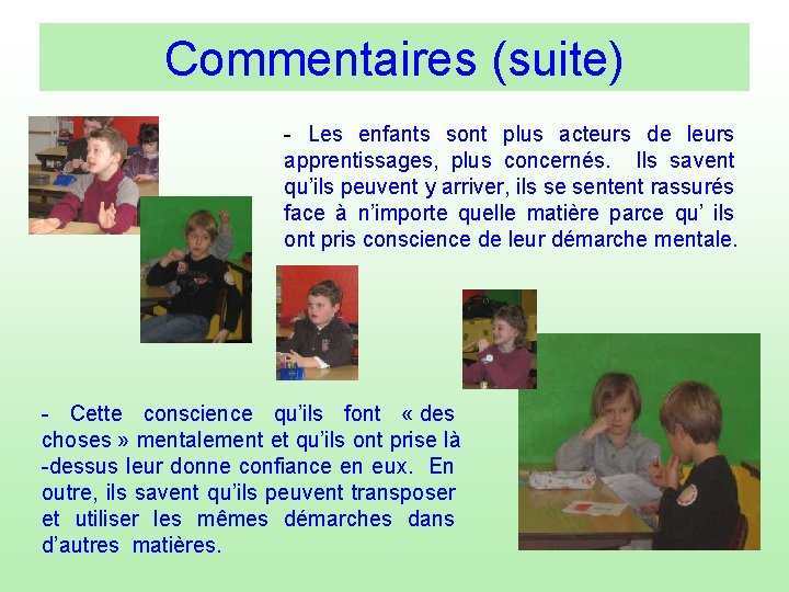 Commentaires (suite) - Les enfants sont plus acteurs de leurs apprentissages, plus concernés. Ils