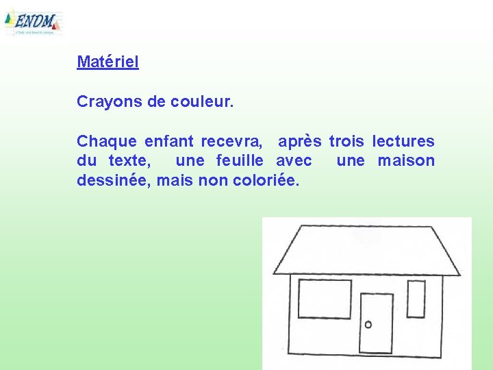 Matériel Crayons de couleur. Chaque enfant recevra, après trois lectures du texte, une feuille