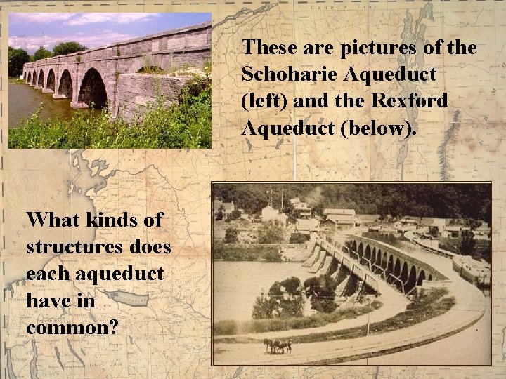 These are pictures of the Schoharie Aqueduct (left) and the Rexford Aqueduct (below). What