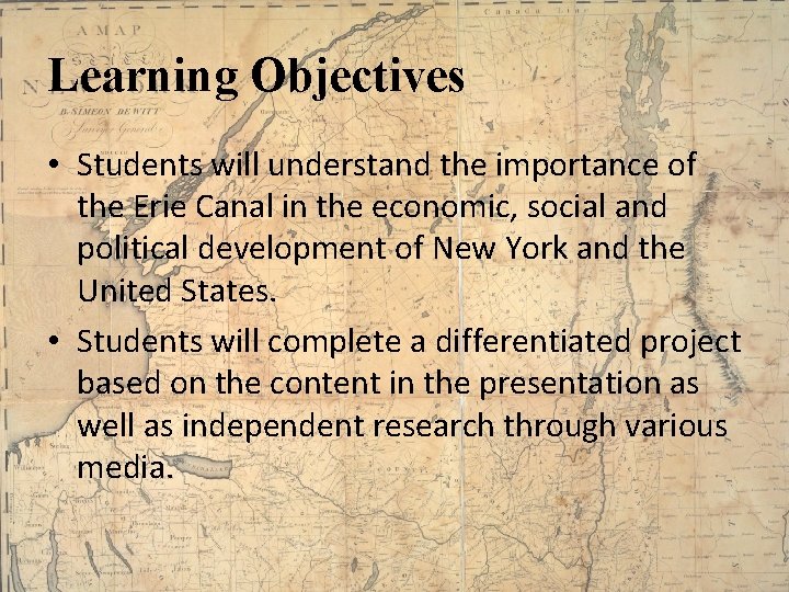 Learning Objectives • Students will understand the importance of the Erie Canal in the