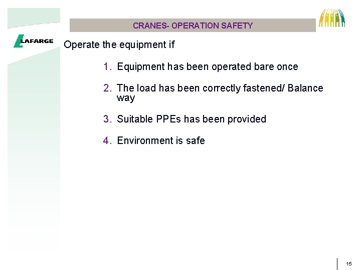 CRANES- OPERATION SAFETY Operate the equipment if 1. Equipment has been operated bare once