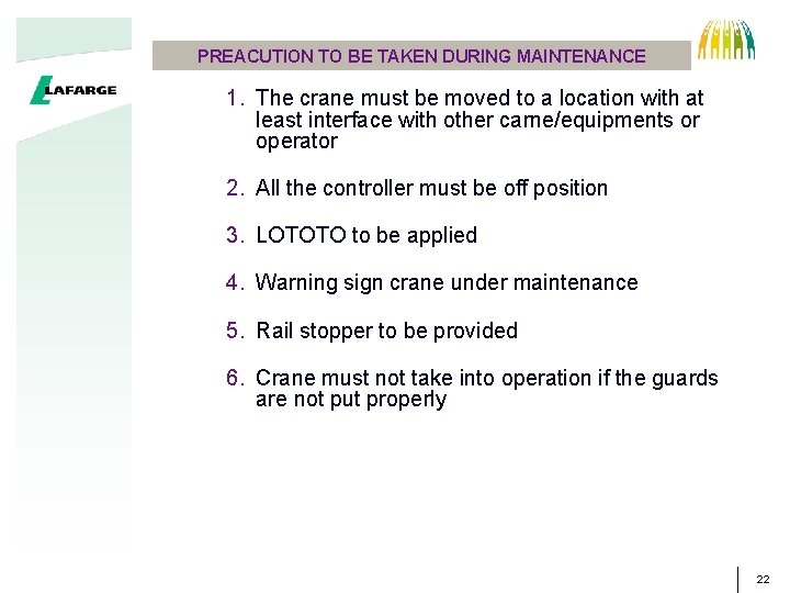 PREACUTION TO BE TAKEN DURING MAINTENANCE 1. The crane must be moved to a