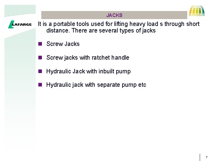 JACKS It is a portable tools used for lifting heavy load s through short
