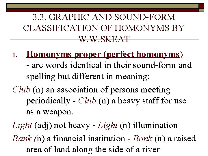 3. 3. GRAPHIC AND SOUND-FORM CLASSIFICATION OF HOMONYMS BY W. W. SKEAT Homonyms proper