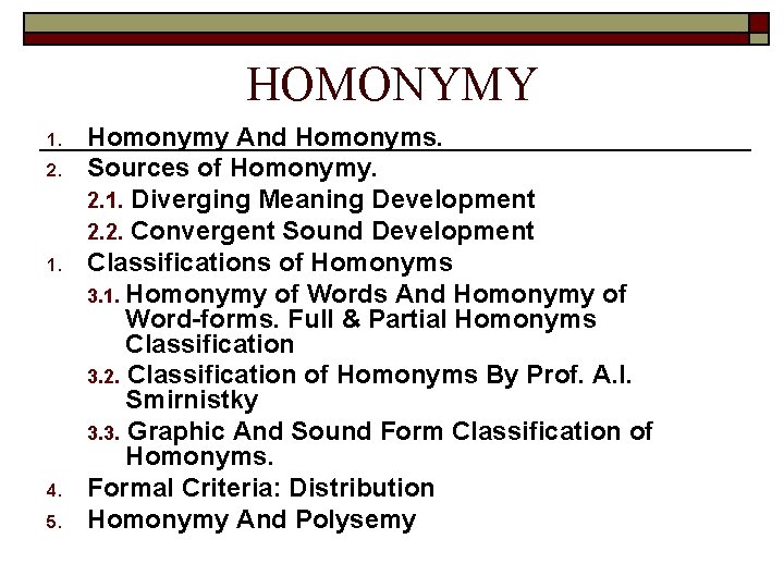 HOMONYMY 1. 2. 1. 4. 5. Homonymy And Homonyms. Sources of Homonymy. 2. 1.