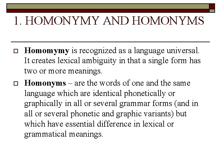 1. HOMONYMY AND HOMONYMS o o Homomymy is recognized as a language universal. It