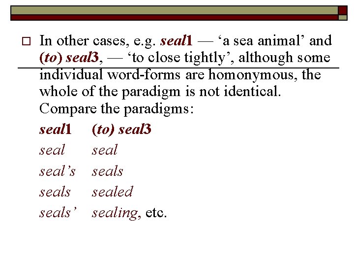 o In other cases, e. g. seal 1 — ‘a sea animal’ and (to)