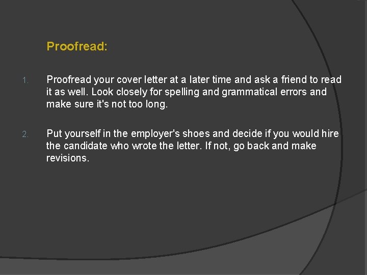 Proofread: 1. Proofread your cover letter at a later time and ask a friend