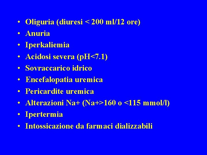  • • • Oliguria (diuresi < 200 ml/12 ore) Anuria Iperkaliemia Acidosi severa