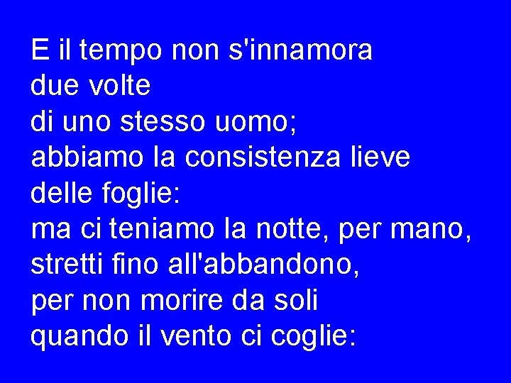 E il tempo non s'innamora due volte di uno stesso uomo; abbiamo la consistenza