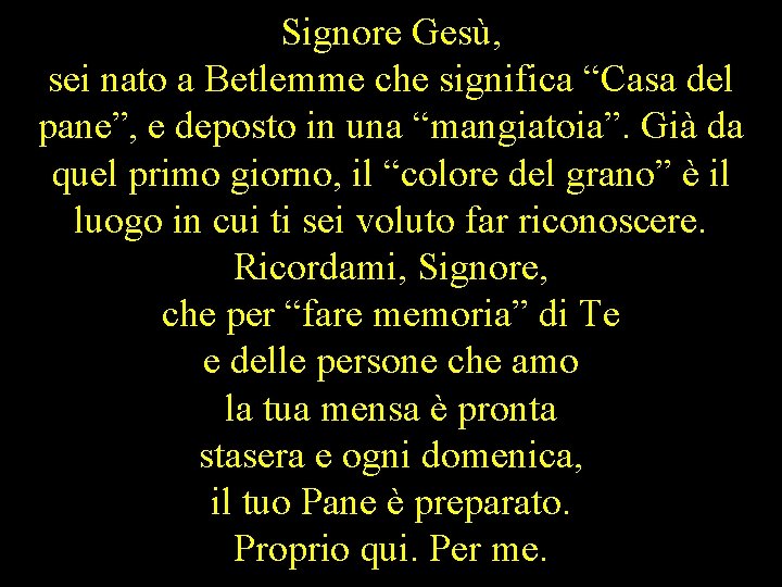 Signore Gesù, sei nato a Betlemme che significa “Casa del pane”, e deposto in