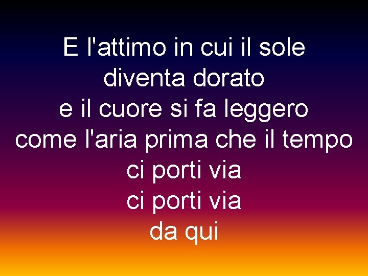 E l'attimo in cui il sole diventa dorato e il cuore si fa leggero