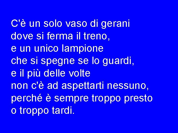 C'è un solo vaso di gerani dove si ferma il treno, e un unico