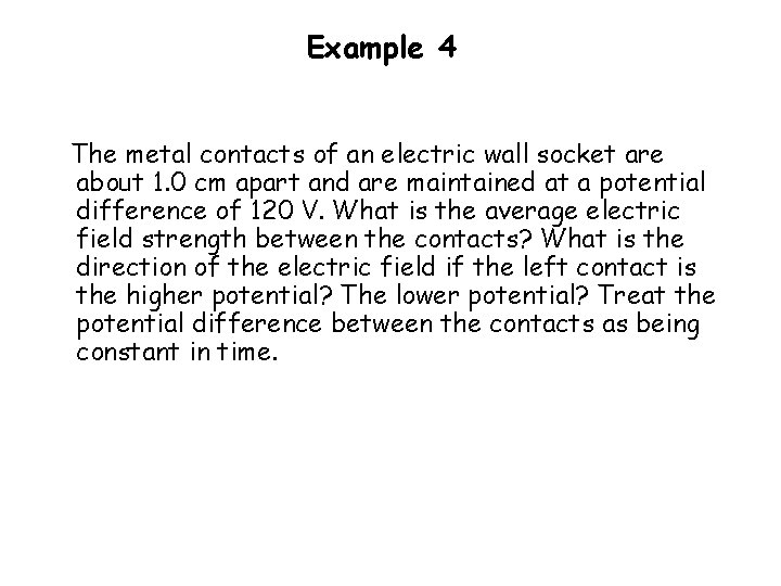 Example 4 The metal contacts of an electric wall socket are about 1. 0