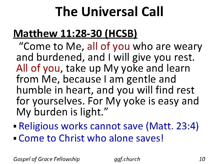 The Universal Call Matthew 11: 28 -30 (HCSB) “Come to Me, all of you The Universal Call Matthew 11: 28 -30 (HCSB) “Come to Me, all of you
