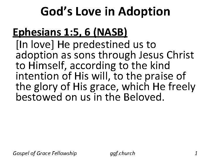 God’s Love in Adoption Ephesians 1: 5, 6 (NASB) [In love] He predestined us