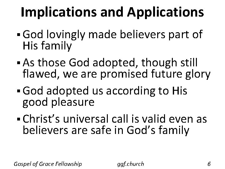 Implications and Applications § God lovingly made believers part of His family § As Implications and Applications § God lovingly made believers part of His family § As