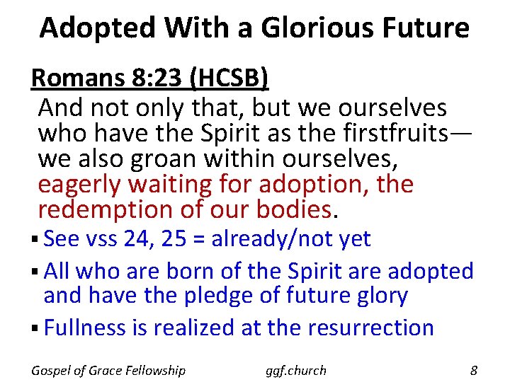 Adopted With a Glorious Future Romans 8: 23 (HCSB) And not only that, but Adopted With a Glorious Future Romans 8: 23 (HCSB) And not only that, but