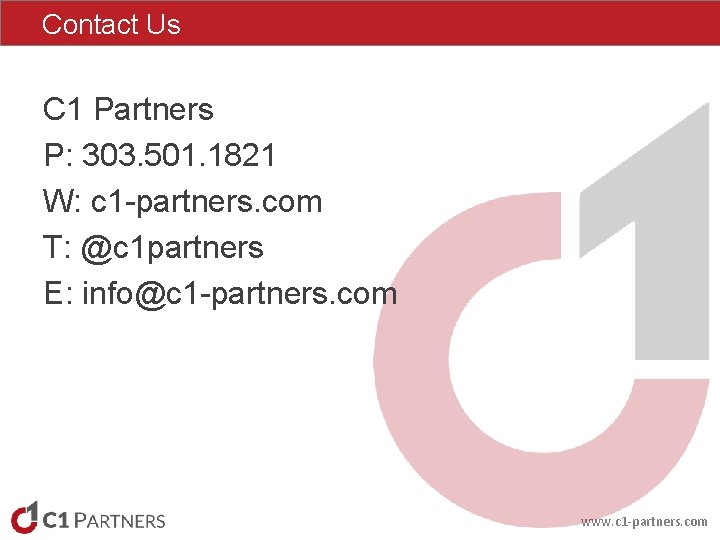 Contact Us C 1 Partners P: 303. 501. 1821 W: c 1 -partners. com Contact Us C 1 Partners P: 303. 501. 1821 W: c 1 -partners. com
