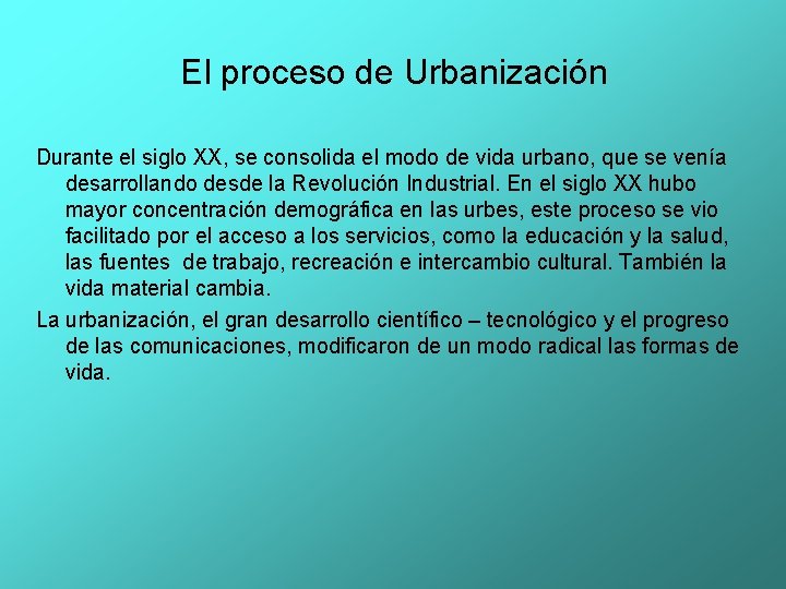 El proceso de Urbanización Durante el siglo XX, se consolida el modo de vida El proceso de Urbanización Durante el siglo XX, se consolida el modo de vida