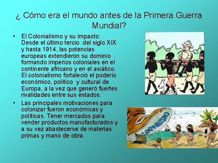 ¿ Cómo era el mundo antes de la Primera Guerra Mundial? • El Colonialismo ¿ Cómo era el mundo antes de la Primera Guerra Mundial? • El Colonialismo