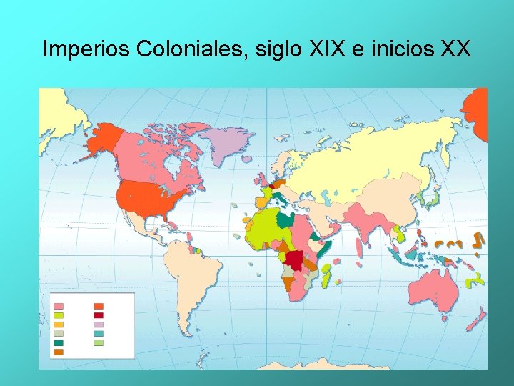 Imperios Coloniales, siglo XIX e inicios XX Imperios Coloniales, siglo XIX e inicios XX